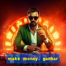 make money. ganhar dinheiro jogando